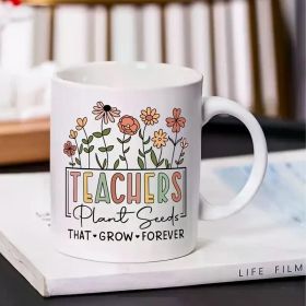 11oz Floral Teacher Appreciation Ceramic Mug - "Teachers Plant Seeds That Grow Forever" Design, Colorful Flower