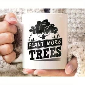 1pc, 11oz Plant More Trees Mug, Earth Day Coffee Cup for Environmentalist Activist, Mother Earth Gift for Men Women