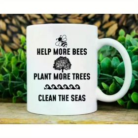 1pc 11OZ Help More Bees Plant More Trees Clean The Seas Mug, Funny Earth Day Coffee Cup For Environmentalist